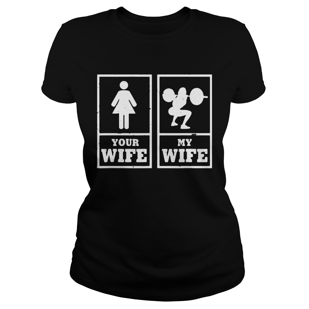 Your Wife My Wife Weightlifting Bodybuilder Classic Ladies