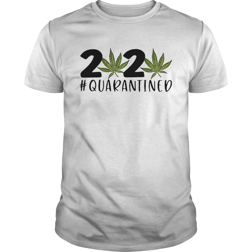 2020 Covid 19 Quarantined Cannabis Weed shirt
