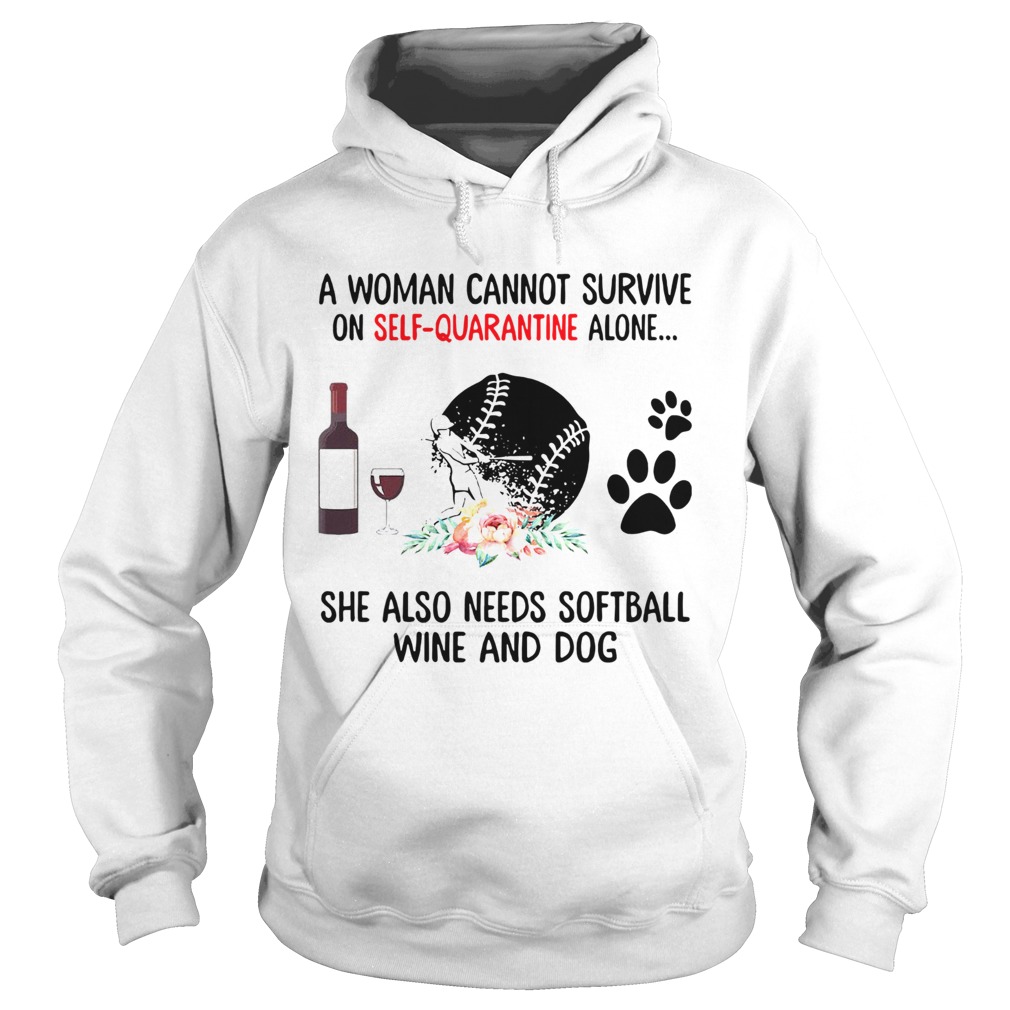 A Woman Cannot Survive On Self Quarantine Alone She Needs Wine Dog Softball Hoodie