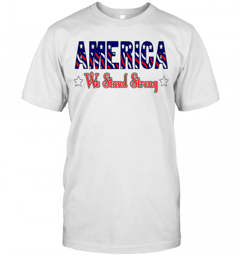 America United We Stand Strong T-Shirt