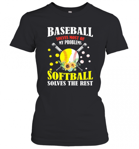 Baseball Solves Most Of My Problems Softball Solves The Rest Flowers T-Shirt Classic Women's T-shirt