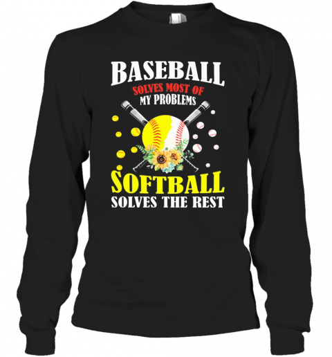 Baseball Solves Most Of My Problems Softball Solves The Rest Flowers T-Shirt Long Sleeved T-shirt 
