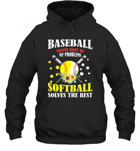 Baseball Solves Most Of My Problems Softball Solves The Rest Flowers T-Shirt Unisex Hoodie