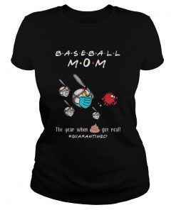 Baseball mom the year when shit got real quarantined Covid19  Classic Ladies