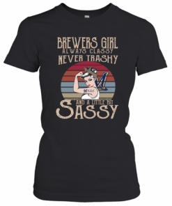 Brewers Girl Always Classy Never Trashy And A Little Bit Sassy T-Shirt Classic Women's T-shirt