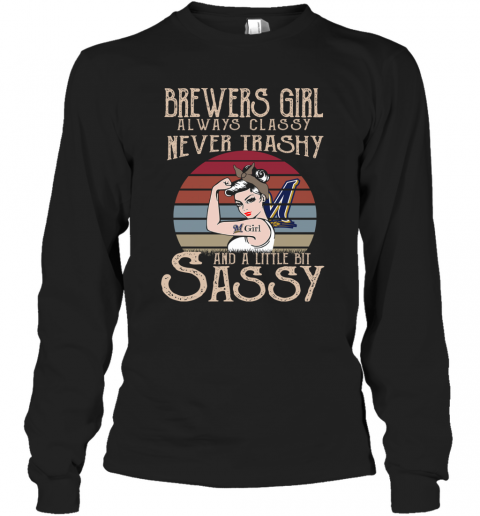 Brewers Girl Always Classy Never Trashy And A Little Bit Sassy T-Shirt Long Sleeved T-shirt 