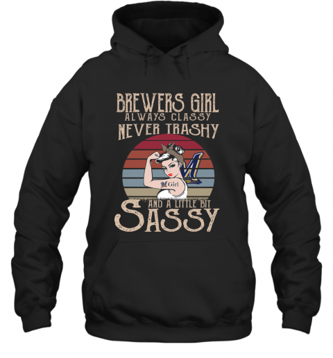 Brewers Girl Always Classy Never Trashy And A Little Bit Sassy T-Shirt Unisex Hoodie