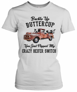 Buckle Up Buttercup You Just Flipped My Crazy Heifer Switch T-Shirt Classic Women's T-shirt
