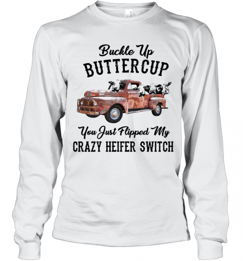 Buckle Up Buttercup You Just Flipped My Crazy Heifer Switch T-Shirt Long Sleeved T-shirt 