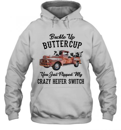 Buckle Up Buttercup You Just Flipped My Crazy Heifer Switch T-Shirt Unisex Hoodie