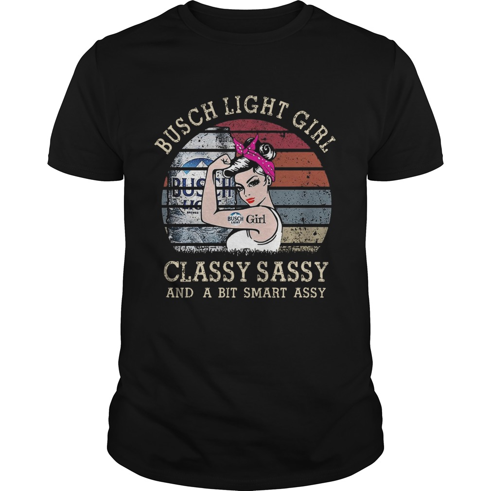 Busch Light Girl Classy Sassy And A Bit Smart Assy shirt