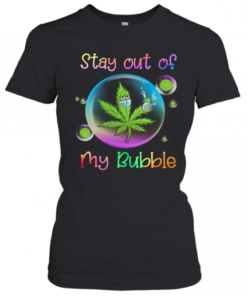 Cannabis Stay Out Of My Bubble T-Shirt Classic Women's T-shirt