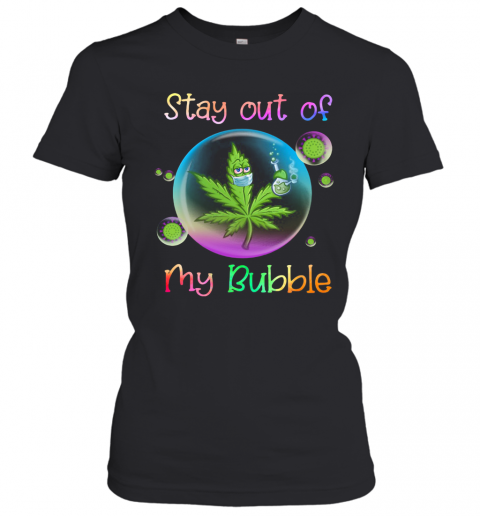 Cannabis Stay Out Of My Bubble T-Shirt Classic Women's T-shirt
