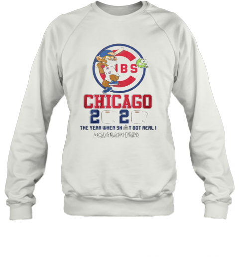 Chicago Cubs 2020 The Year When Shit Got Real #Quarantined T-Shirt Unisex Sweatshirt