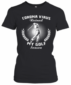 Corona Virus Ruined My Golf Season T-Shirt Classic Women's T-shirt