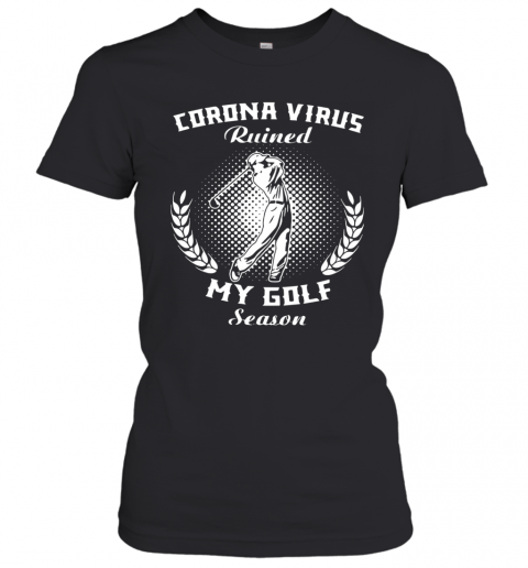 Corona Virus Ruined My Golf Season T-Shirt Classic Women's T-shirt