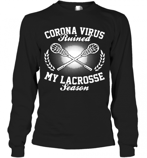 Corona Virus Ruined My Lacrosse Season T-Shirt Long Sleeved T-shirt 