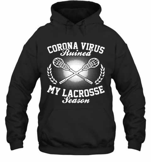 Corona Virus Ruined My Lacrosse Season T-Shirt Unisex Hoodie