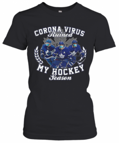 Corona Virus Ruined Toronto Maple Leafs My Hockey Seasons T-Shirt Classic Women's T-shirt