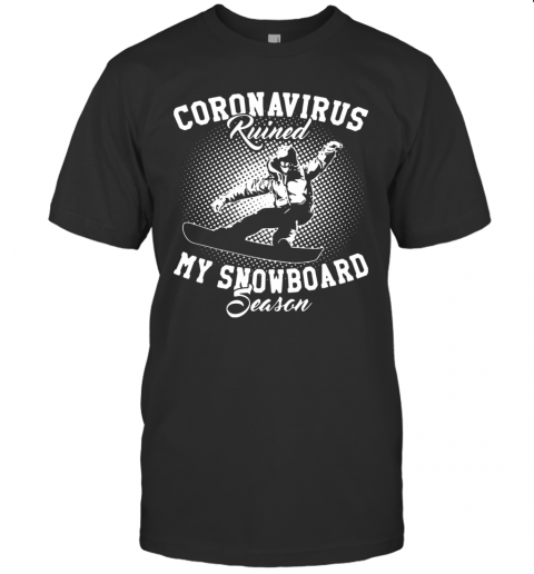 Coronavirus Ruined My Snowboard Season T-Shirt