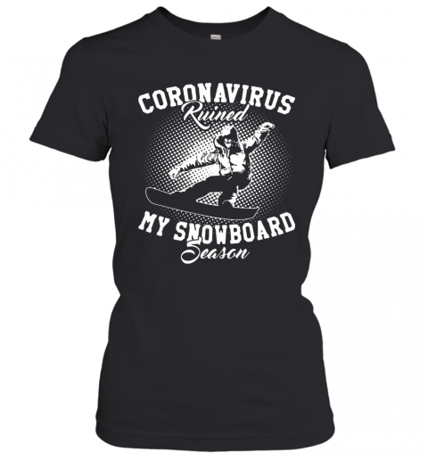 Coronavirus Ruined My Snowboard Season T-Shirt Classic Women's T-shirt
