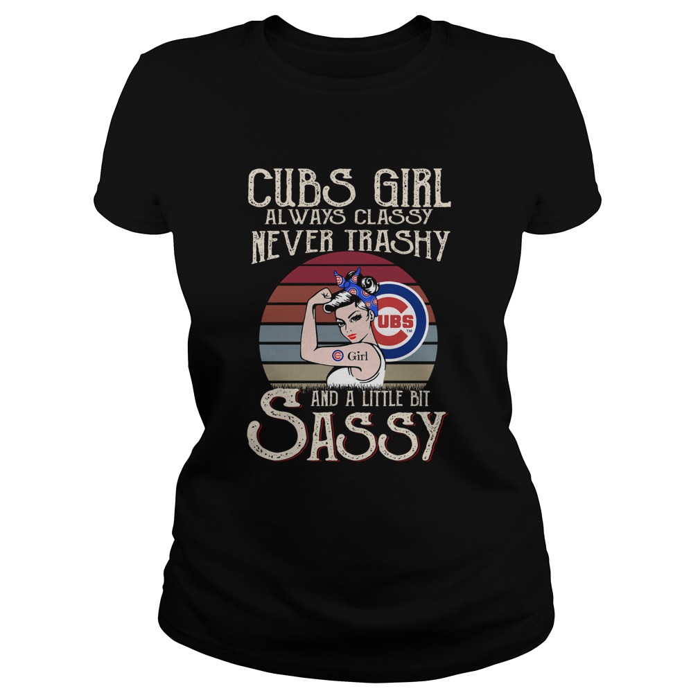 Cubs Girl Always Classy Never Trashy And A Little Bit Sassy Classic Ladies
