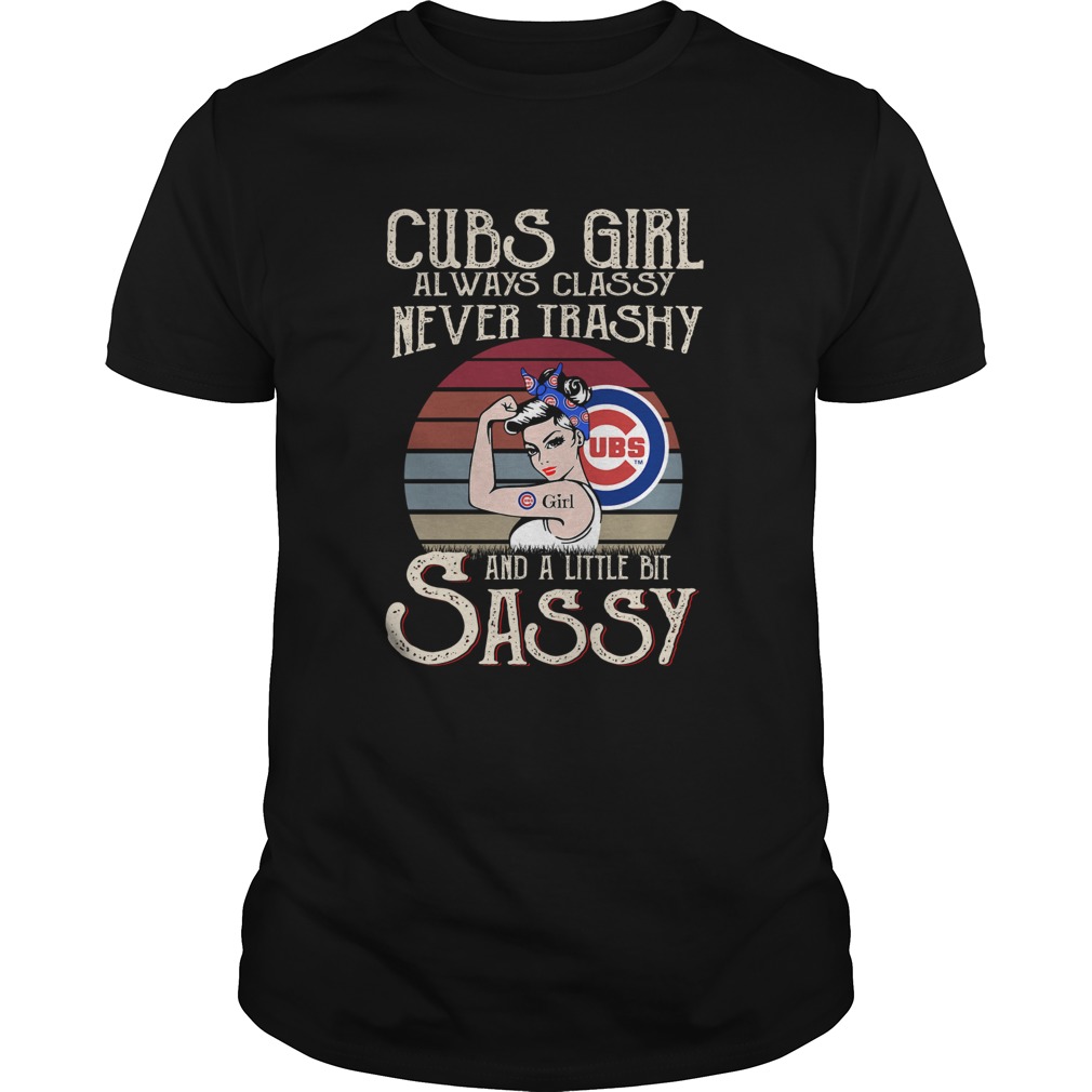 Cubs Girl Always Classy Never Trashy And A Little Bit Sassy shirt