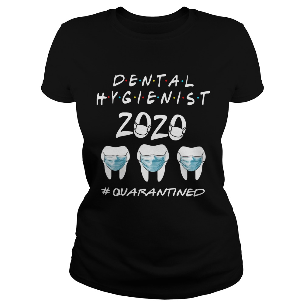 Dental Hygienist 2020 quarantined Classic Ladies