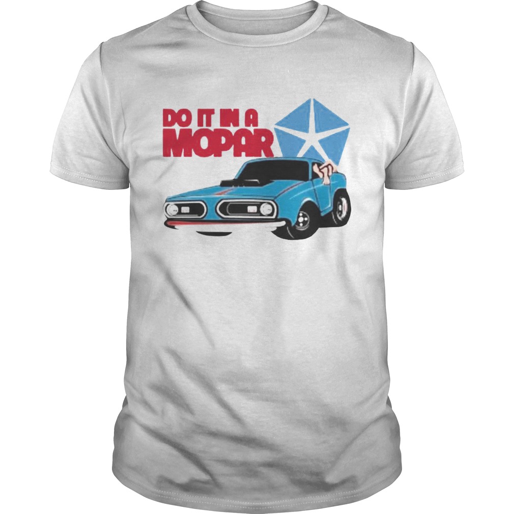 Do It In A Mopar shirt