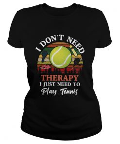 Dont Need Therapy Need To Play Tennis Vintage  Classic Ladies