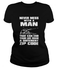 Good Never Mess With A Man That Can End Your Life From A Different Zip Code  Classic Ladies