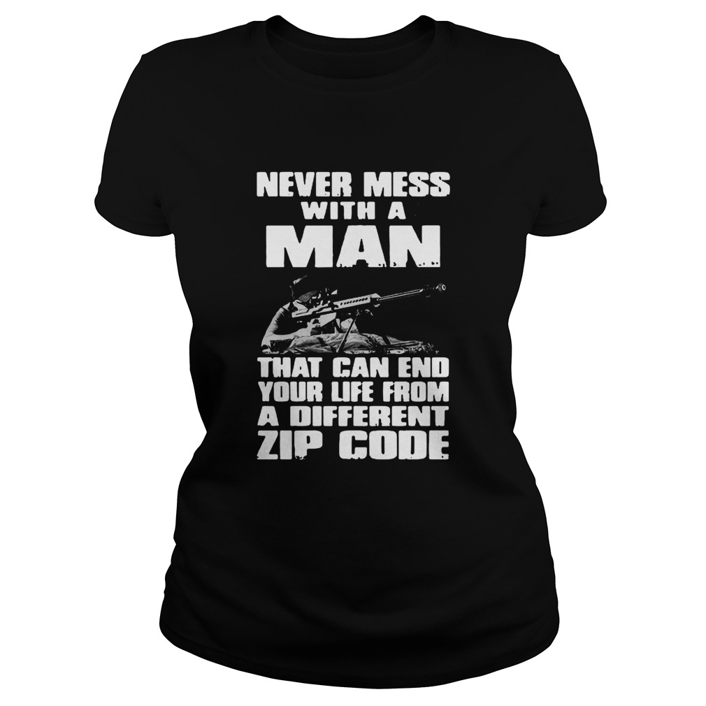 Good Never Mess With A Man That Can End Your Life From A Different Zip Code Classic Ladies