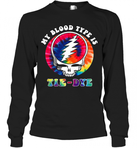Grateful Dead Hippie My Blood Type Is Tie Dye T-Shirt Long Sleeved T-shirt