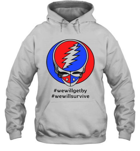 Grateful Dead #Wewillgetby #Wewillsurvive T-Shirt Unisex Hoodie