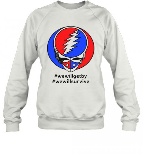 Grateful Dead #Wewillgetby #Wewillsurvive T-Shirt Unisex Sweatshirt