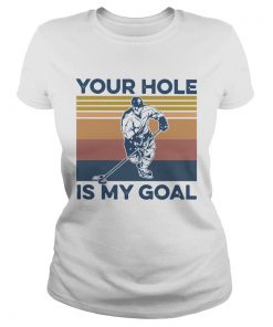 Hockey Your Hole Is My Goal Vintage  Classic Ladies