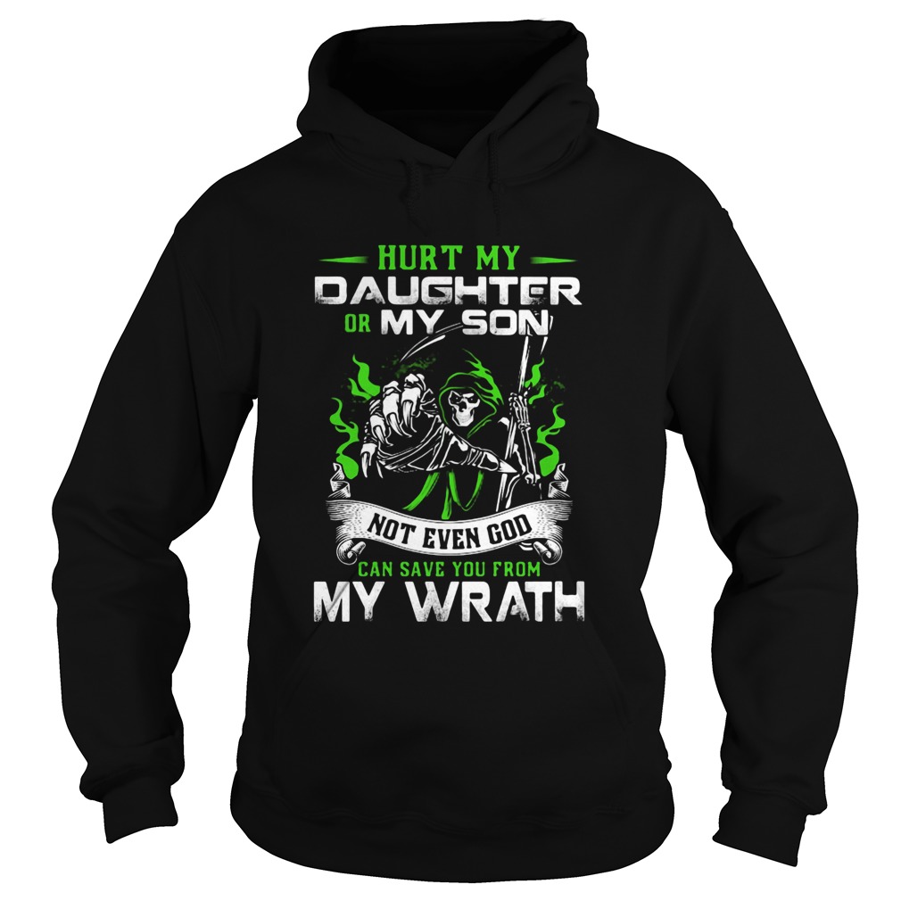 Hurt My Daughter Or My Son Not Even God Can Save You From My Wrath Hoodie