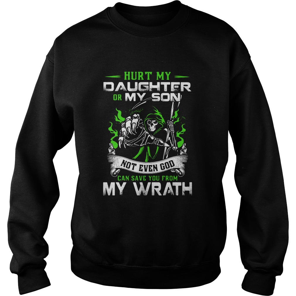 Hurt My Daughter Or My Son Not Even God Can Save You From My Wrath Sweatshirt