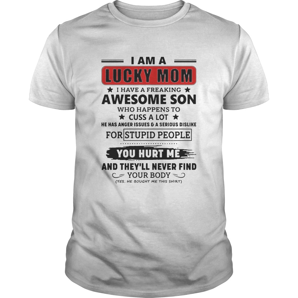 I Am A Lucky Mom I Have A Freaking Awesome Son Who Happens To Cuss Alot shirt