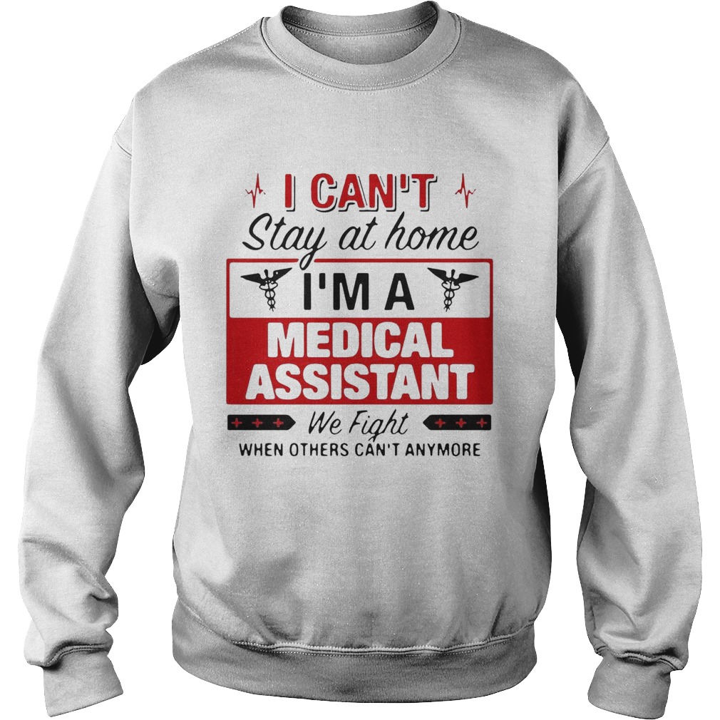 I Cant Stay At Home Im A Medical Assistant We Fight Sweatshirt