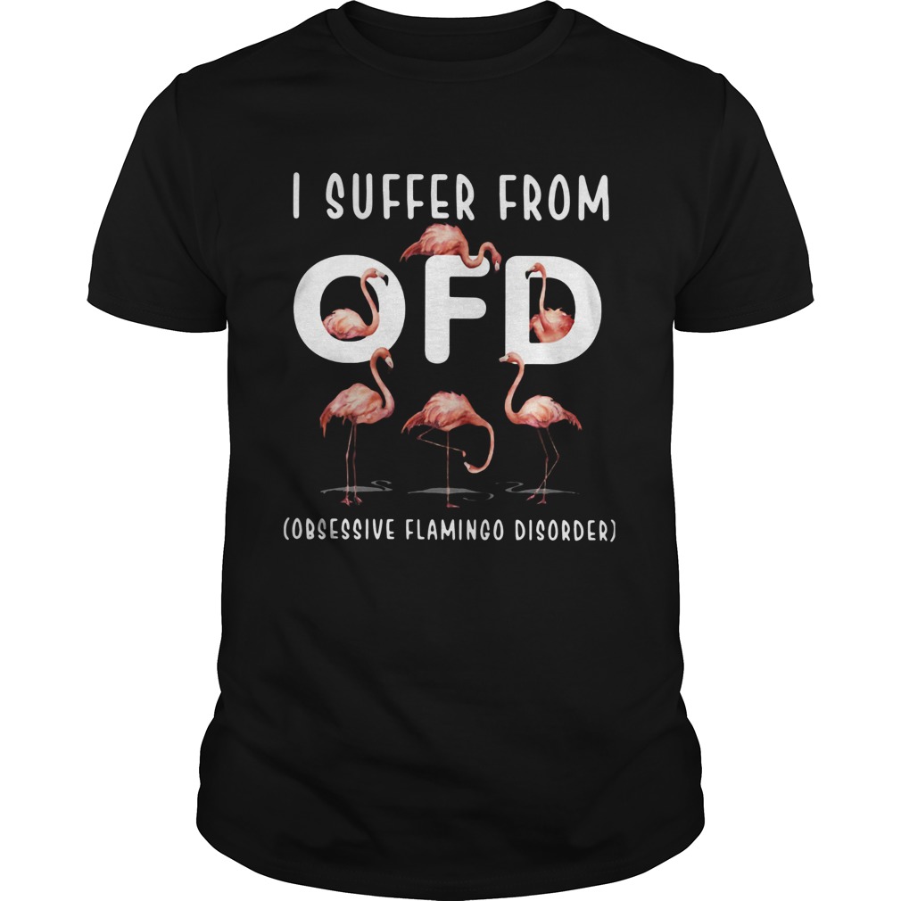 I Suffer From Ofd Obsessive Flamingo Disorder shirt