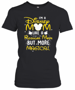 I'M A Disney Mom Like A Regular Mom But More Magical T-Shirt Classic Women's T-shirt