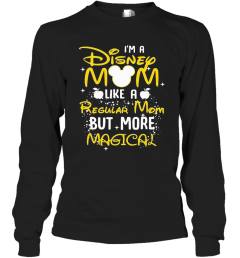 I'M A Disney Mom Like A Regular Mom But More Magical T-Shirt Long Sleeved T-shirt 
