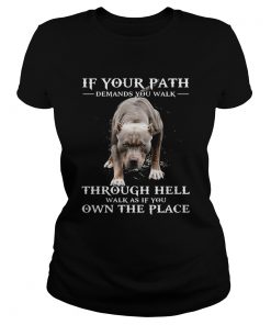 If Your Path Demands You Walk Through Hell Walk As If You Own The Place  Classic Ladies
