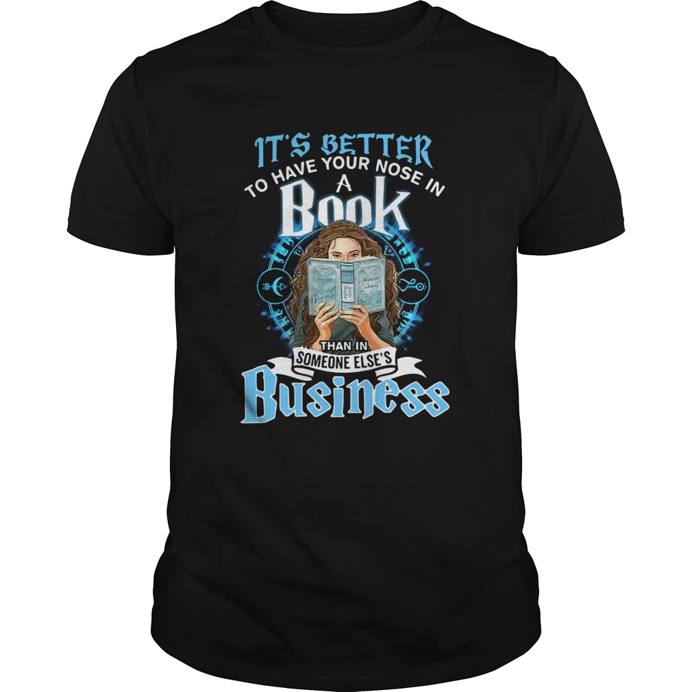 Its Better To Have Your Nose In A Book Than In Someone Elses Business shirt