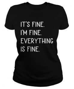 Its Fine Im Fine Everything Is Fine  Classic Ladies