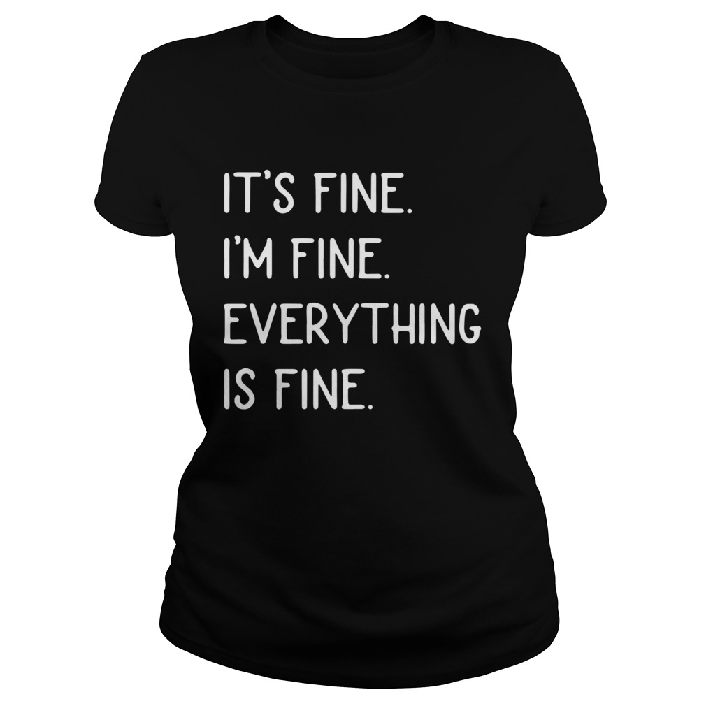 Its Fine Im Fine Everything Is Fine Classic Ladies