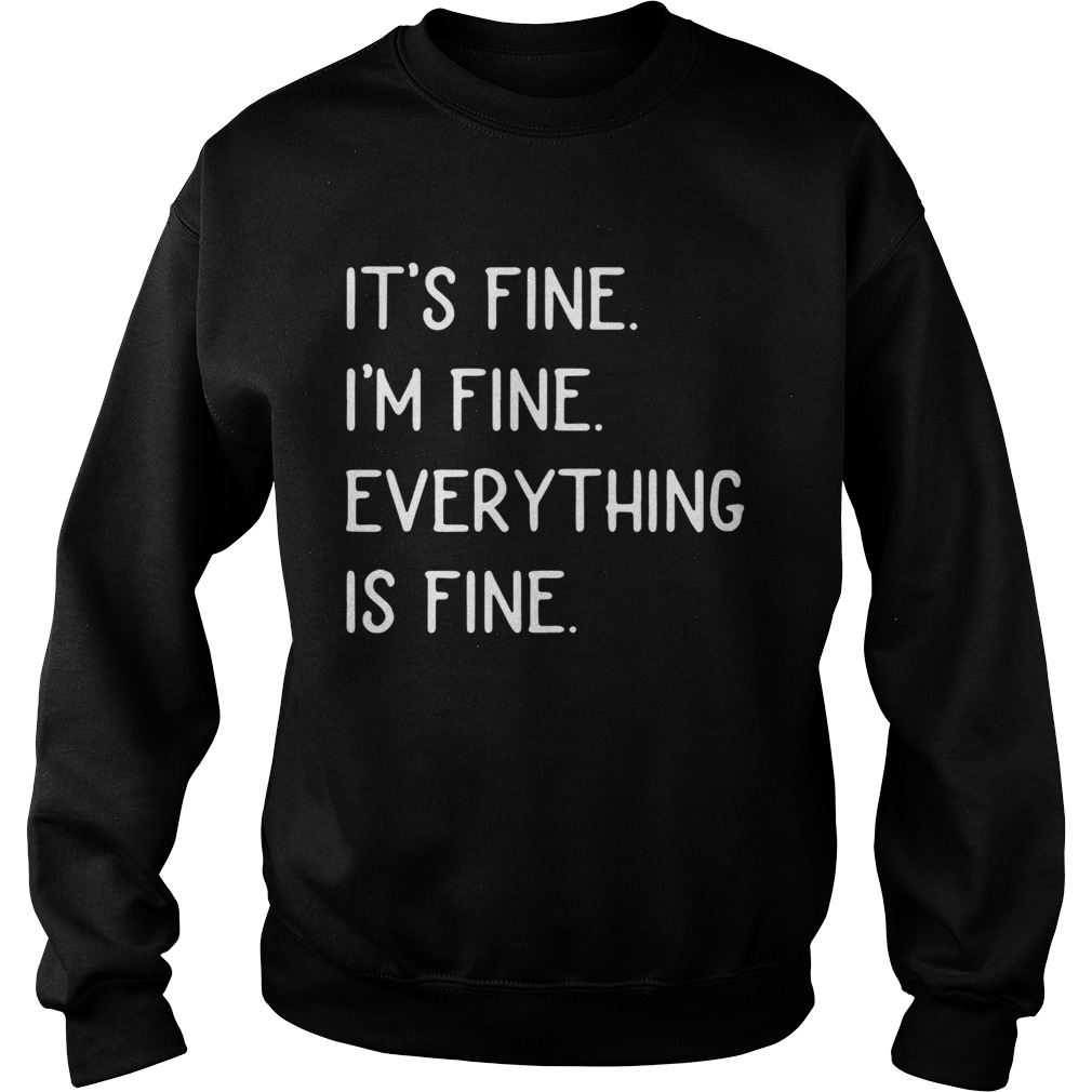 Its Fine Im Fine Everything Is Fine Sweatshirt