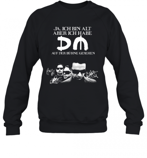 Ja Ich Bin Alt Aber Ich Habe Auf Der Buhne Gesehen Signature T-Shirt Unisex Sweatshirt