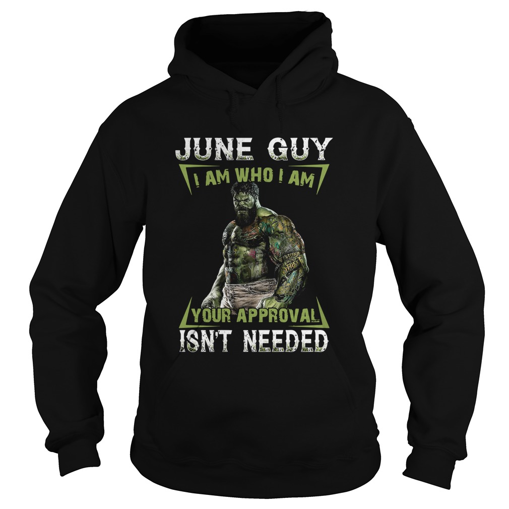 June Guy I Am Who I Am Your Approval Isnt Needed Hoodie